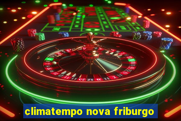 climatempo nova friburgo